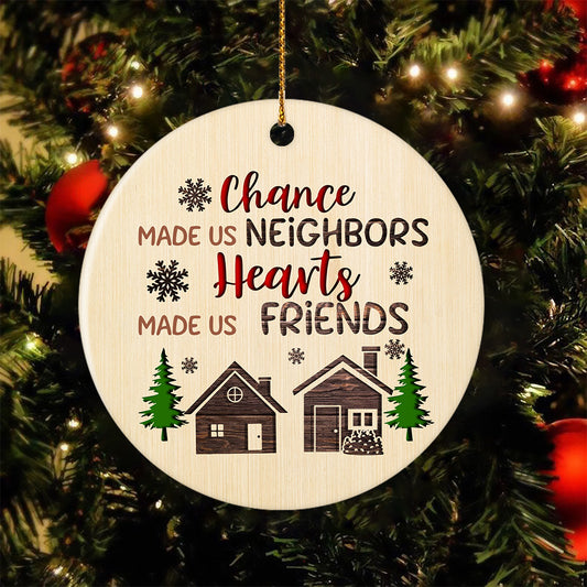 Chance Made Us Neighbors Circle Ceramic Ornament Christmas Gift For Your Neighbour