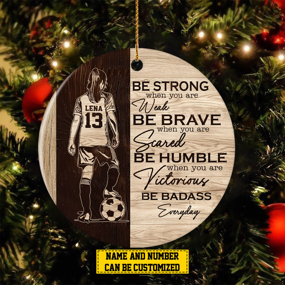 Personalized Soccer Girl Christmas Ornament, Be Strong When You Are Weak, Xmas Circle Ceramic Ornament Gift For Soccer Lovers