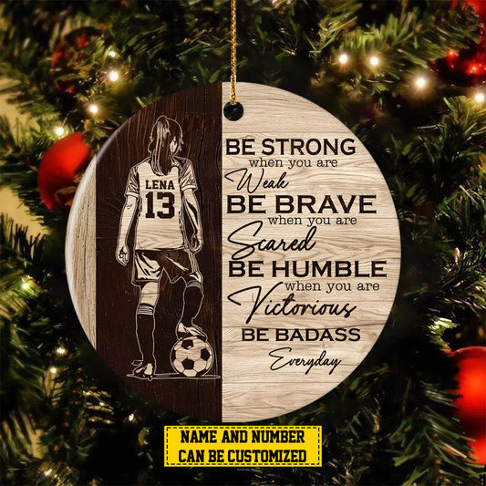 Personalized Soccer Girl Christmas Ornament, Be Strong When You Are Weak, Xmas Circle Ceramic Ornament Gift For Soccer Lovers