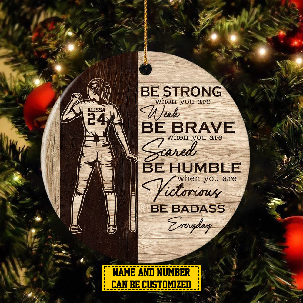 Personalized Softball Girl Christmas Ornament, Be Strong When You Are Weak, Xmas Circle Ceramic Ornament Gift For Softball Lovers