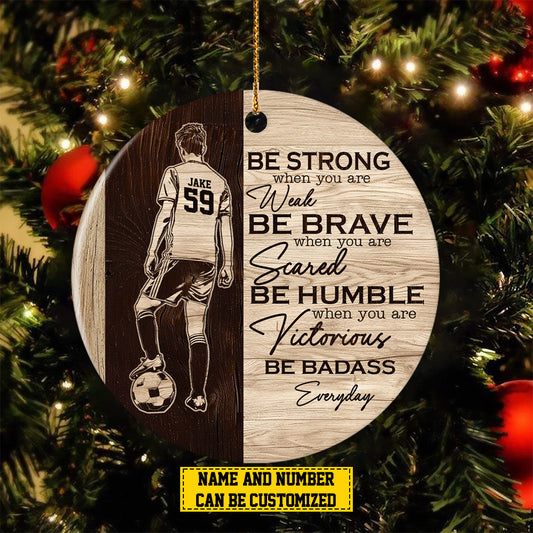 Personalized Soccer Boy Christmas Ornament, Be Strong When You Are Weak, Xmas Circle Ceramic Ornament Gift For Soccer Lovers