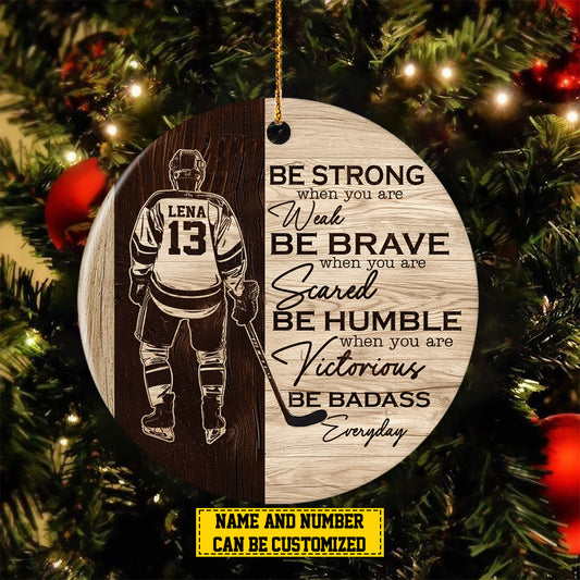 Personalized Hockey Boy Christmas Ornament, Be Strong When You Are Weak, Xmas Circle Ceramic Ornament Gift For Hockey Lovers