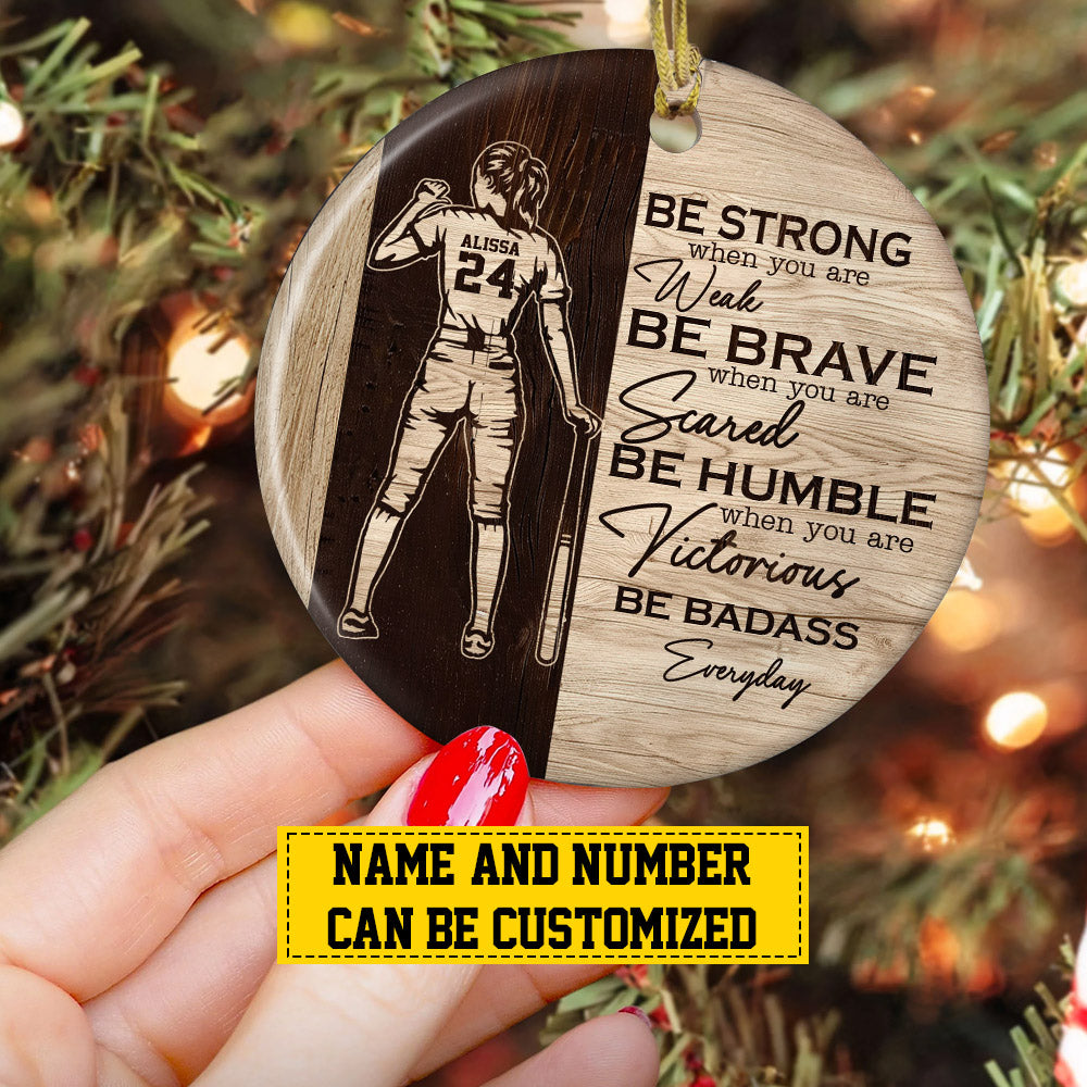 Personalized Softball Girl Christmas Ornament, Be Strong When You Are Weak, Xmas Circle Ceramic Ornament Gift For Softball Lovers