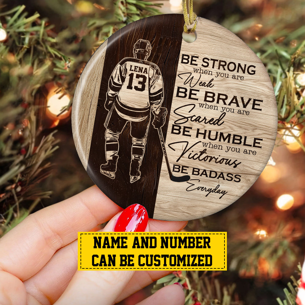 Personalized Hockey Boy Christmas Ornament, Be Strong When You Are Weak, Xmas Circle Ceramic Ornament Gift For Hockey Lovers