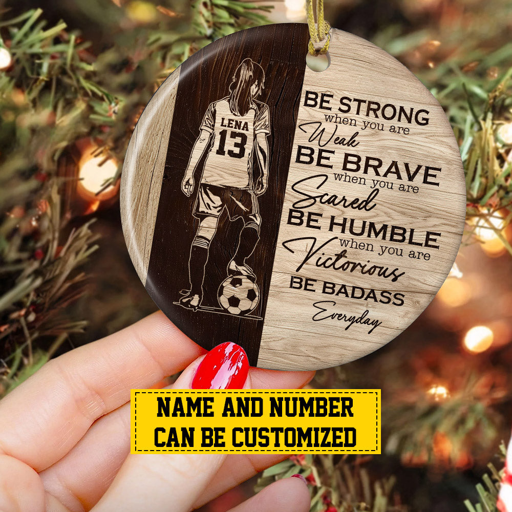 Personalized Soccer Girl Christmas Ornament, Be Strong When You Are Weak, Xmas Circle Ceramic Ornament Gift For Soccer Lovers