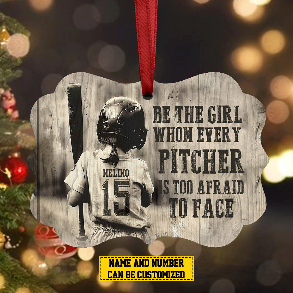 Personalized Softball Girl Christmas Ornament, Be The Girl Whom Every Pitcher Is Too Afraid, Xmas Aluminum Ornament Gift For Softball Lovers