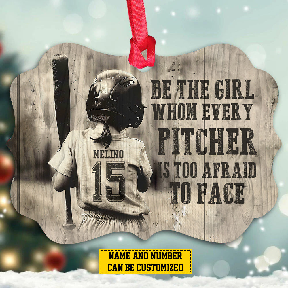 Personalized Softball Girl Christmas Ornament, Be The Girl Whom Every Pitcher Is Too Afraid, Xmas Aluminum Ornament Gift For Softball Lovers