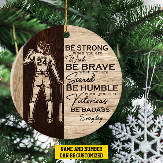 Personalized Softball Girl Christmas Ornament, Be Strong When You Are Weak, Xmas Circle Ceramic Ornament Gift For Softball Lovers