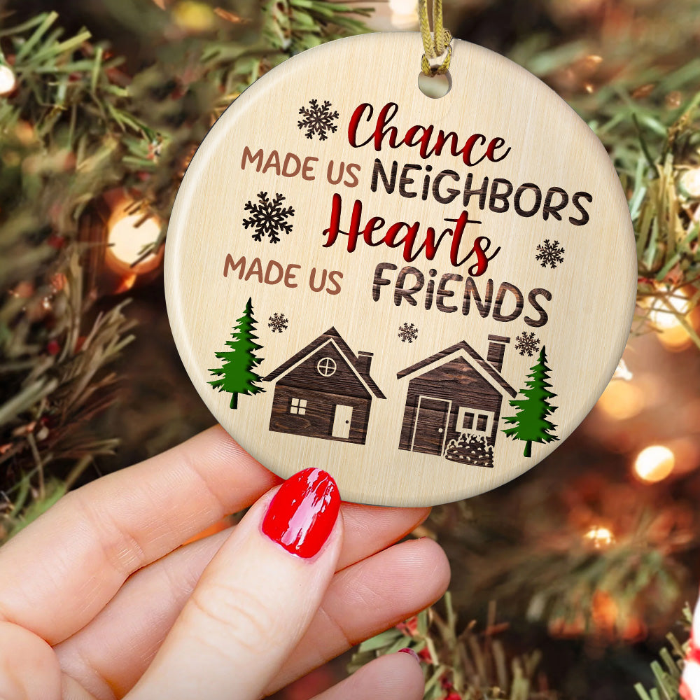 Chance Made Us Neighbors Hearts Made Us Friends, Neighbor Friend Ornament,  Neighbor Christmas Gift 