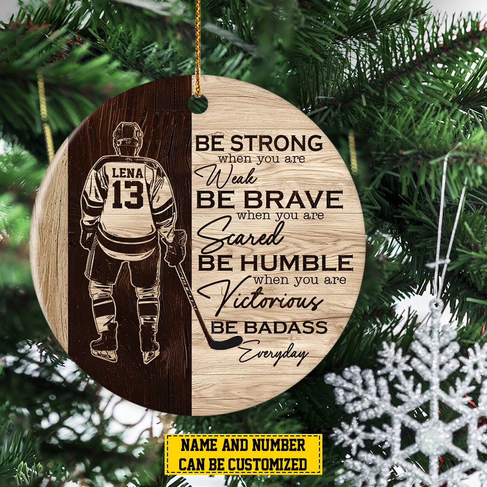 Personalized Hockey Boy Christmas Ornament, Be Strong When You Are Weak, Xmas Circle Ceramic Ornament Gift For Hockey Lovers