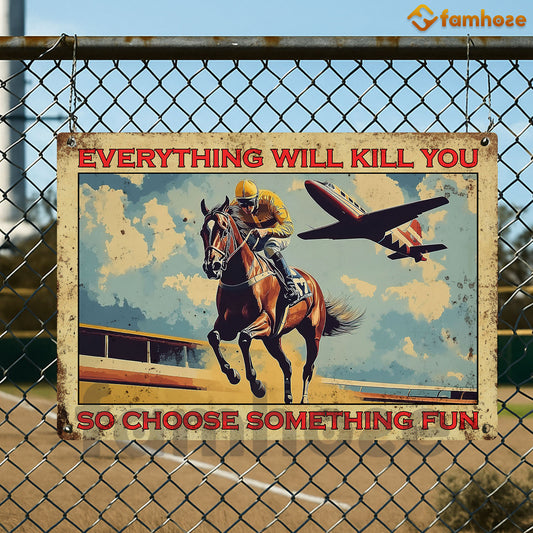 Funny Horse Racing Metal Sign, Everything Will Kill You Sports Sign, Field Decor Gift For Horse Racing Lovers