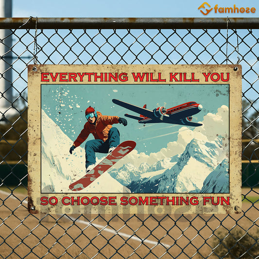 Funny Snowboarding Metal Sign, Everything Will Kill You Sports Sign, Field Decor Gift For Snowboarding Lovers
