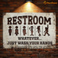 Funny Restroom Metal Sign, Restroom Whatever Just Wash Your Hand Toilet Sign, WC Decor Gift For Restroom Lovers