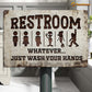 Funny Restroom Metal Sign, Restroom Whatever Just Wash Your Hand Toilet Sign, WC Decor Gift For Restroom Lovers