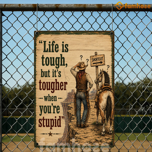 Funny Cowboy Metal Sign, Life Is Tough But It's Toughter When You're Stupid Yard Sign, Field Decor Gift For Cowboys