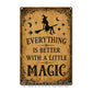 Halloween Witch Metal Sign, Everything Is Better With A Little Magic Yard Sign, House Decor Spooky Season Gift For Witch Lover