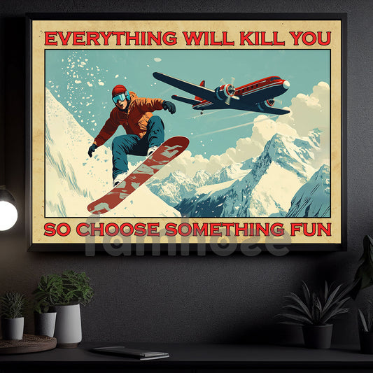 Vintage Snowboarding Canvas Painting, Everything Will Kill You So Choose Something Fun, Snowboard Freestyle Wall Art Decor, Funny Poster Gift For Snowboarding Lovers
