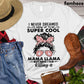 Llama Mom T-shirt, I Never Dreamed I'd Grow Up To Be A Super Cool, Farming Lovers Gift, Farm Animals Tees