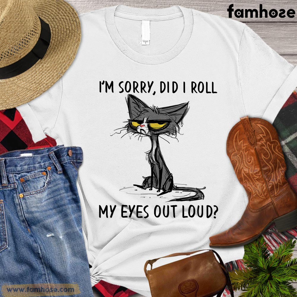 Cat T-shirt, I'm Sorry Did I Roll My Eyes Out Loud Gift For Cat Lovers, Cat Owners, Cat Tees