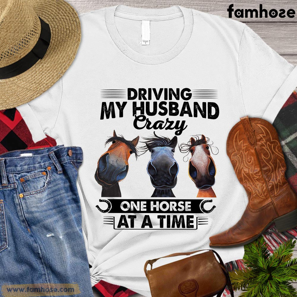 Funny Horse T-shirt, Driving My Husband Crazy One Horse At A Time Gift For Horse Lovers, Horse Riders, Equestrians