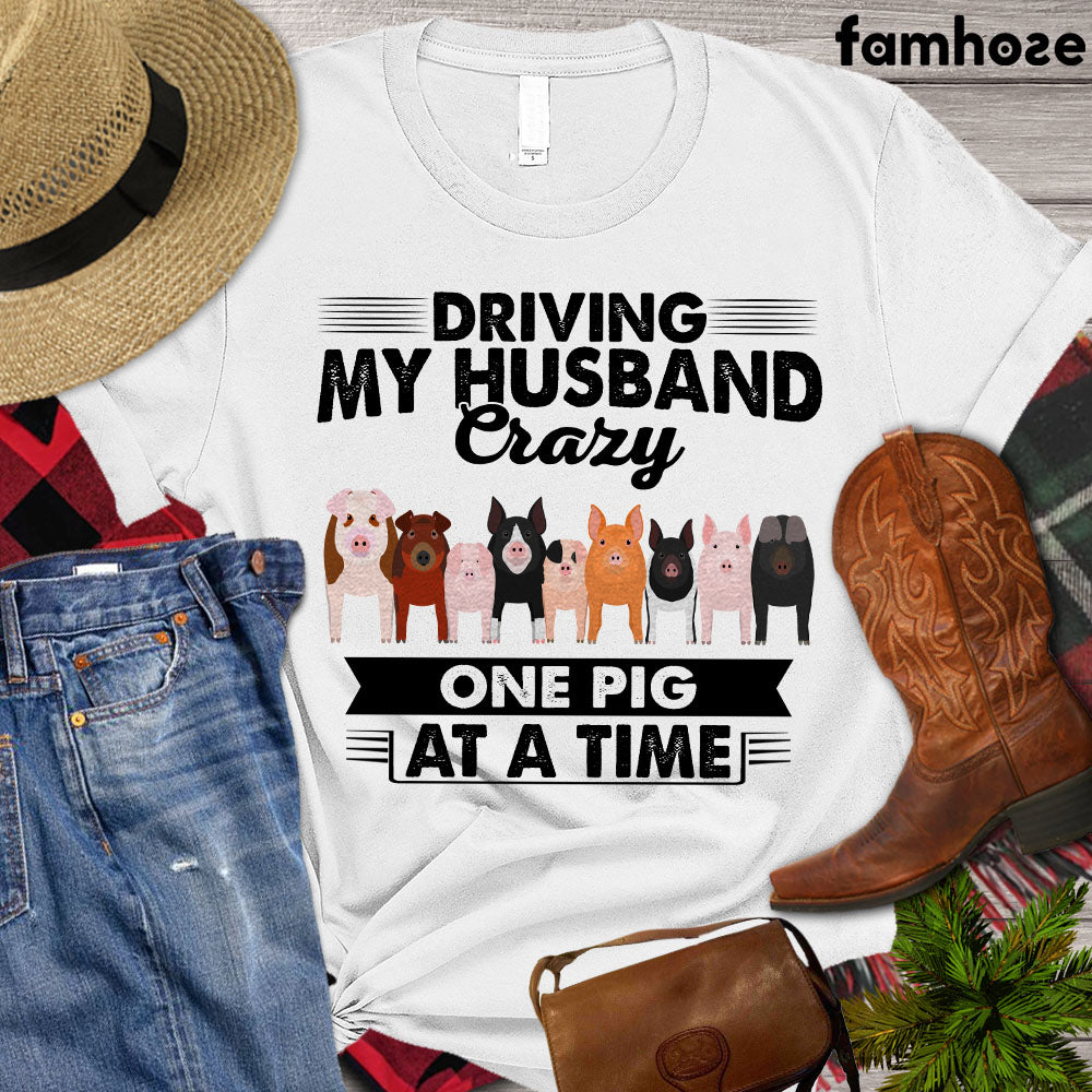 Pig T-shirt, Driving My Husband Crazy One Pig At A Time, Farm Pig Lover, Farming Lover Gift, Farmer Tees