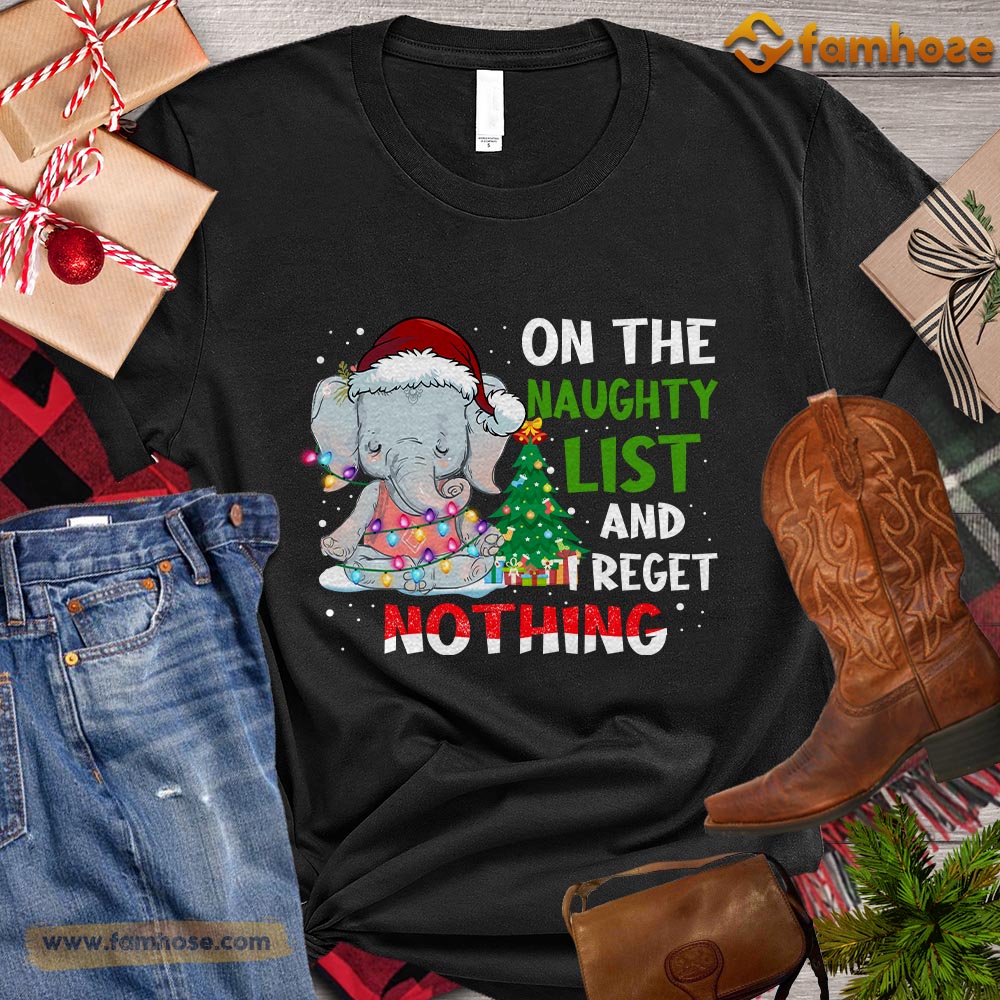 Christmas Elephant T-shirt, On The Naughty List And I Regret Nothing Christmas Gift For Elephant Lovers, Elaphant Tees