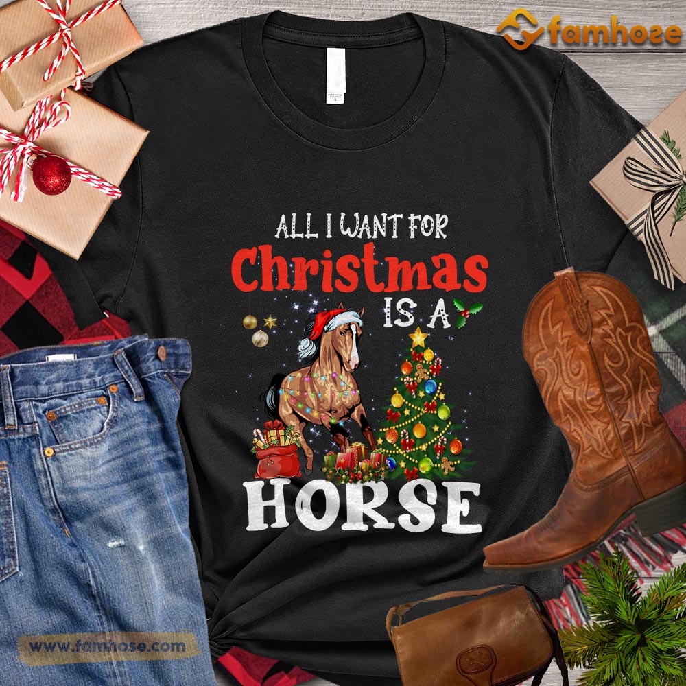 Christmas Horse T-shirt, All I Want For Christmas Is A Horse Christmas Gift For Horse Lovers, Horse Riders, Equestrians