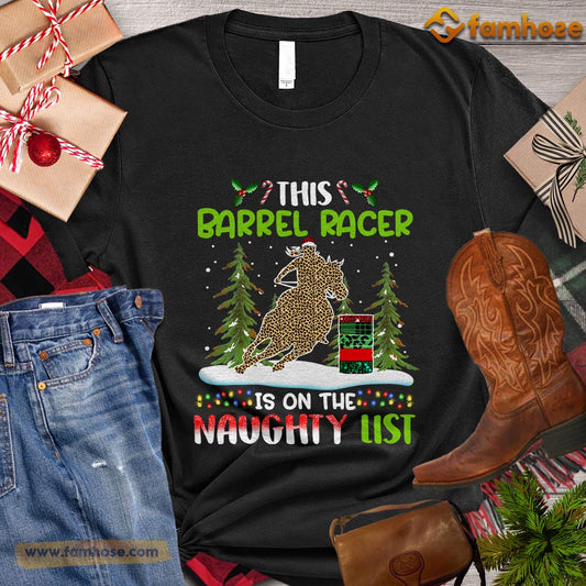 Christmas Barrel Racing T-shirt, This Barrel Racer Is On The Naughty List Christmas Gift For Barrel Racing Lovers, Horse Riders, Equestrians