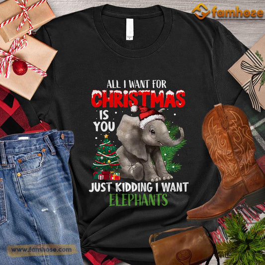 Christmas Elephant T-shirt, All I Want For Christmas Is You Kidding Want Elephant Gift For Elephant Lovers, Elephant Tees