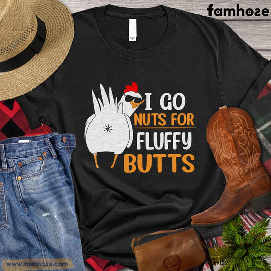 Chicken T-shirt, I Go Nuts For Fluffy Butts Gift For Chicken Lovers, Chicken Farmers, Farmer Gifts