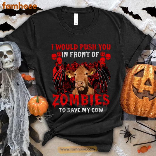 Cow Halloween T-shirt, I Would Push You In Front Of Zombies To Save My Cow Halloween Gift For Cow Lovers, Cow Farmers