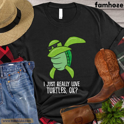 Funny Turtle T-shirt, I Just Really Loves Turtle Ok Gift For Turtle Lovers, Turtle Owners