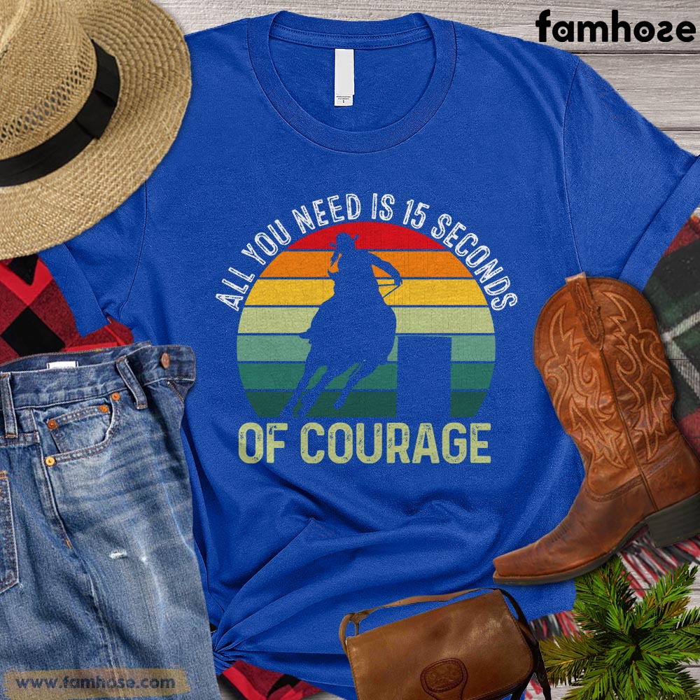 Barrel Racing T-shirt, All You Need Is 15 Seconds Of Courage Gift For Barrel Racing Lovers, Horse Riders, Equestrians