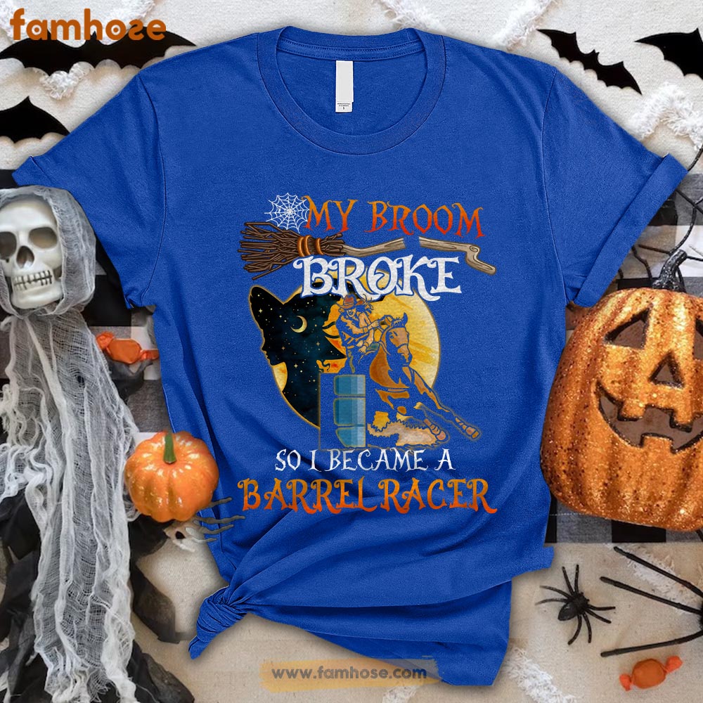 Barrel Racing Halloween T-shirt, My Broom Broke I Became A Barrel Racer Halloween Gift For Barrel Racing Lovers, Horse Riders, Equestrians