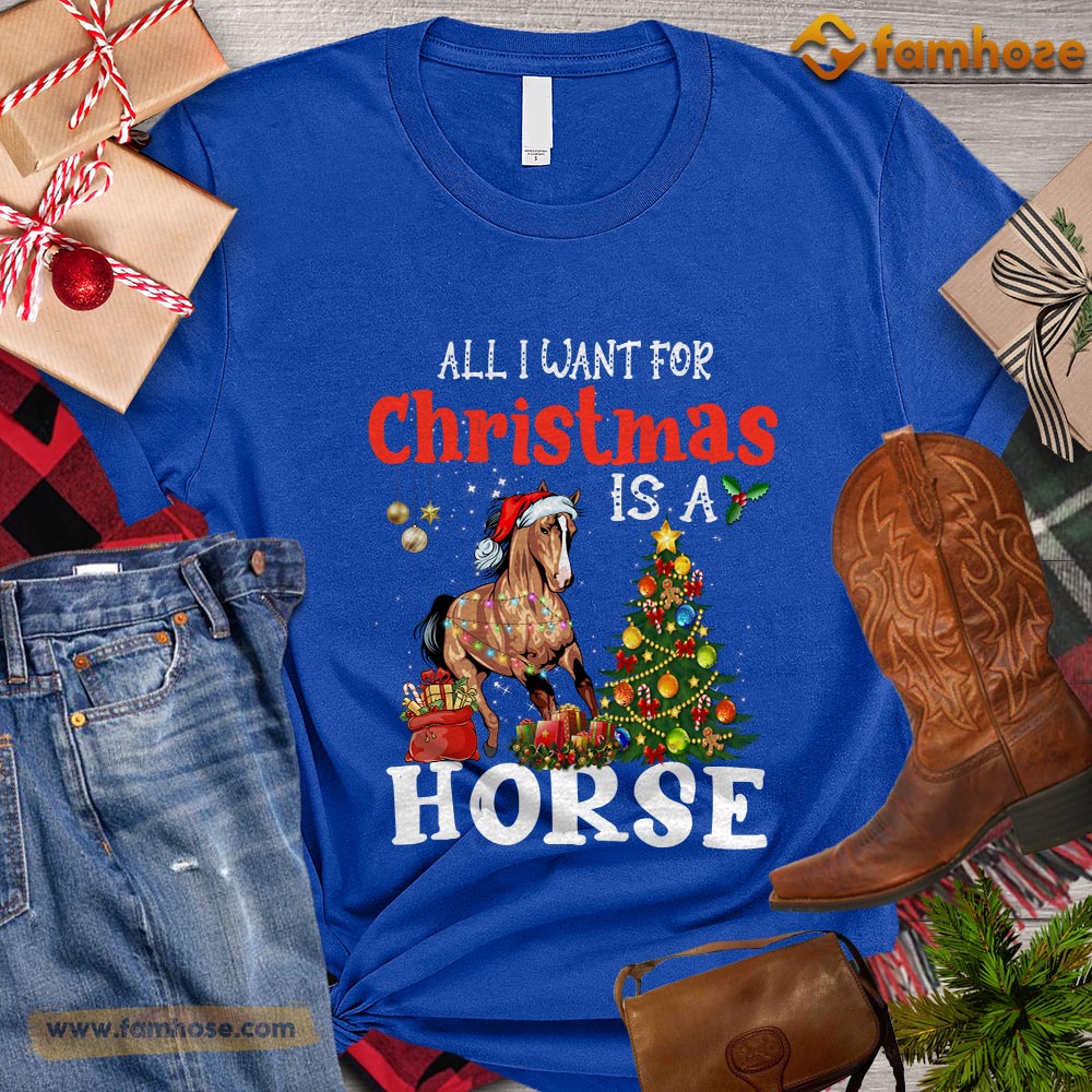 Christmas Horse T-shirt, All I Want For Christmas Is A Horse Christmas Gift For Horse Lovers, Horse Riders, Equestrians