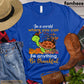 Thanksgiving Turtle T-shirt, In The World Where You Can Be Anything Be Thankful Gift For Turtle Lovers, Turtle Owners