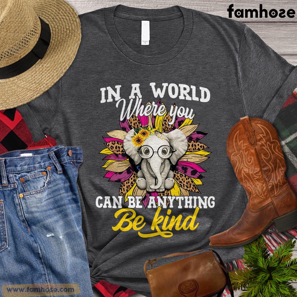 Elephant T-shirt, In A World Where You Can Be Anything Be Kind, Gift For Elephant Lovers, Elephant Shirt, Elephant Tees