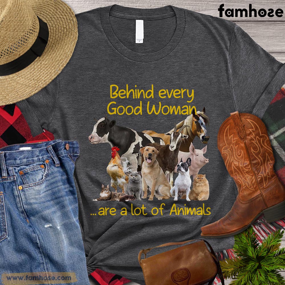 Farm T-shirt, Behind Every Good Woman Are A Lot Of Animals Gift For Farmers, Farm Animals, Farm Tees