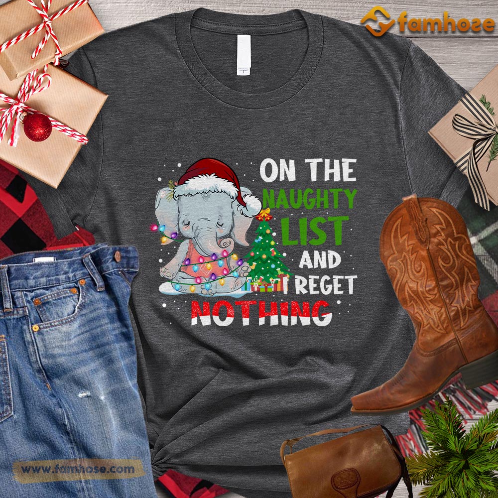 Christmas Elephant T-shirt, On The Naughty List And I Regret Nothing Christmas Gift For Elephant Lovers, Elaphant Tees