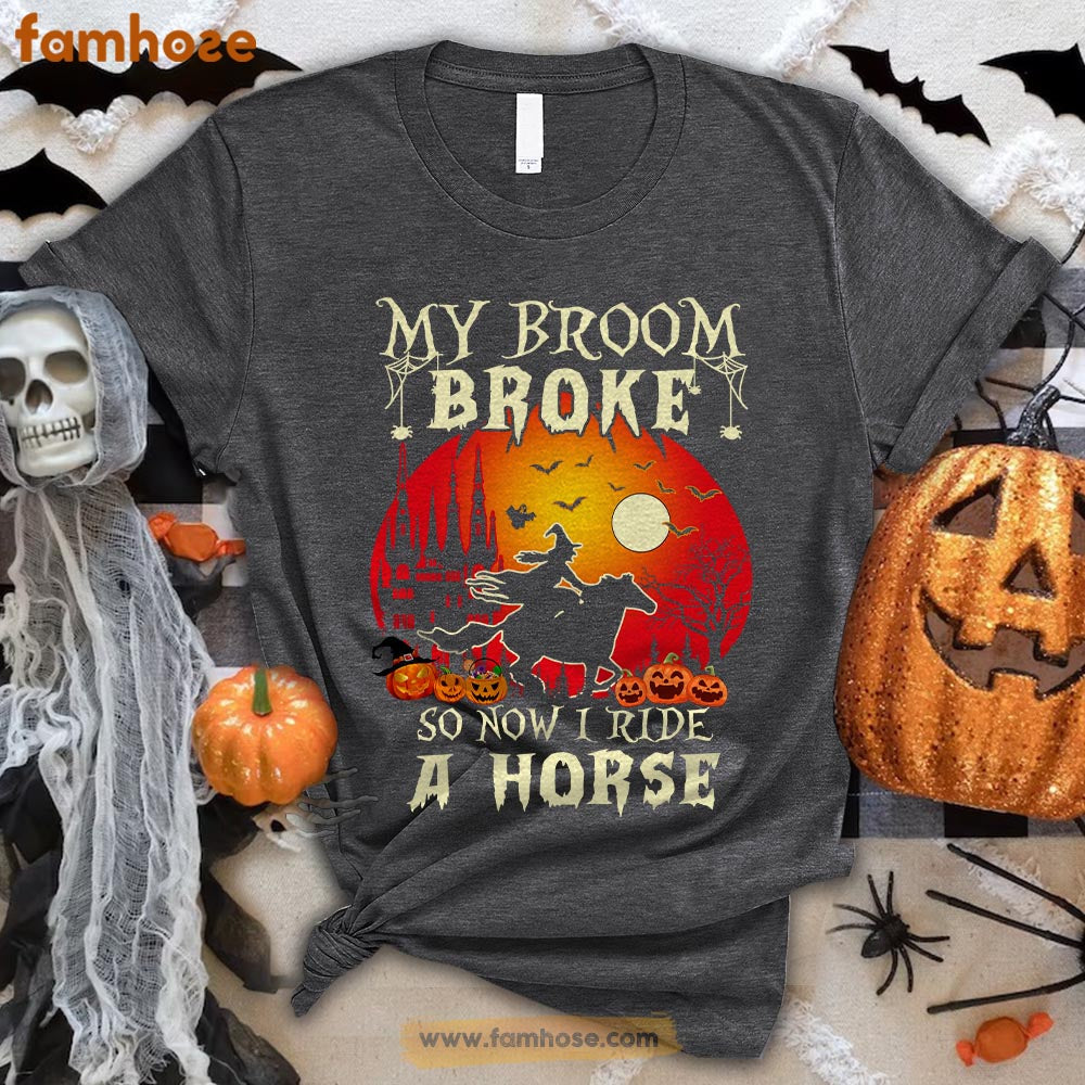 Cool Horse Riding Halloween T-shirt, My Broom Broke So I Ride A Horse Halloween Gift For Horse Lovers, Horse Riders, Equestrians