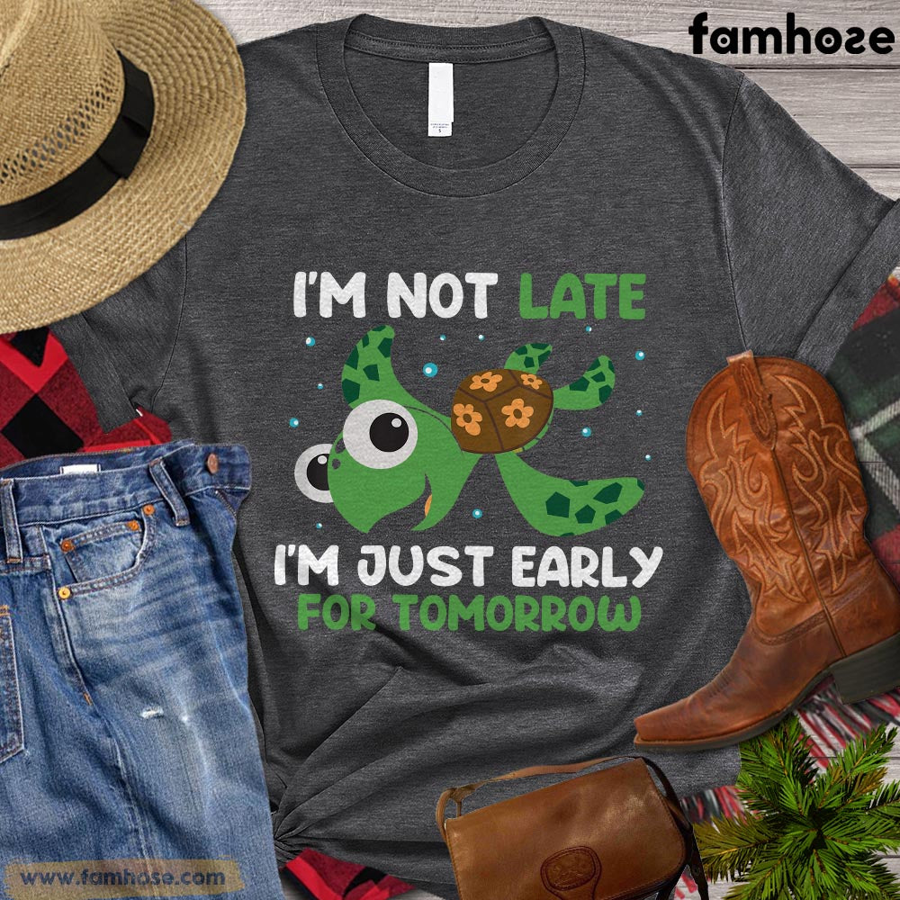 Funny Turtle T-shirt, I'm Not Late I'm Just Early For Tomorrow, Gift For Turtle Lovers, Women Turtle Shirt, Turtle Tees