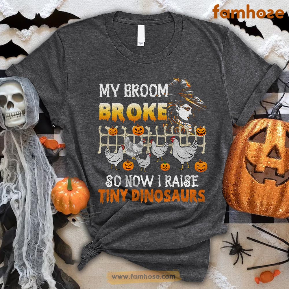 Halloween Chicken T-shirt, My Broom Broke Sow I Raise Tiny Dinosaurs Halloween Gift For Chicken Lovers, Chicken Farmers, Farmer Gifts