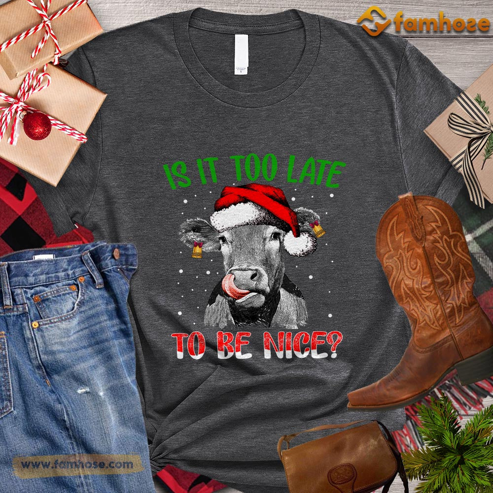 Christmas Cow T-shirt, Is It Too Late To Be Nice Christmas Gift For Cow Lovers, Cow Farm, Cow Tees