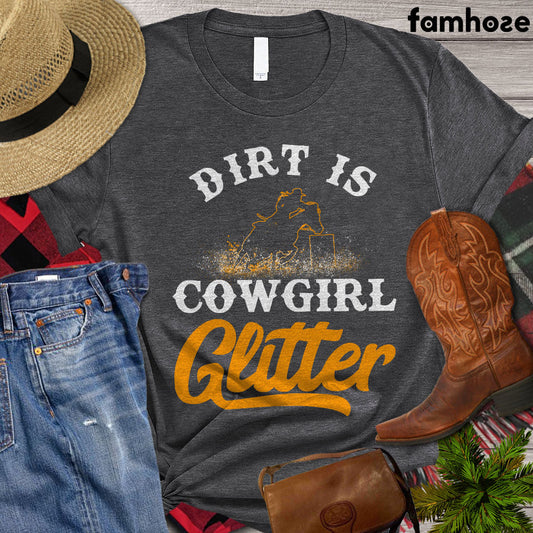 Barrel Racing T-shirt, Dirt Is Cowgirl Glitter, Barrel Racing Lovers Gift, Barrel Tees