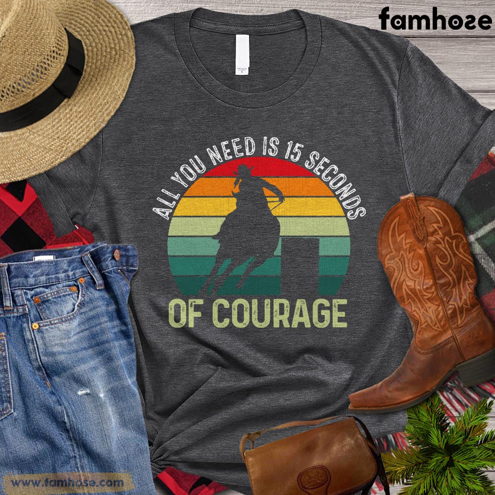 Barrel Racing T-shirt, All You Need Is 15 Seconds Of Courage Gift For Barrel Racing Lovers, Horse Riders, Equestrians