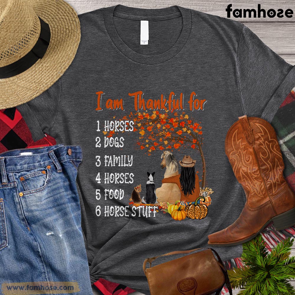 Thanksgiving Horse T-shirt, I Am Thankful For Horses Dogs Family Horse Stuff Thanksgiving Gift For Horse Lovers, Horse Riders, Equestrians