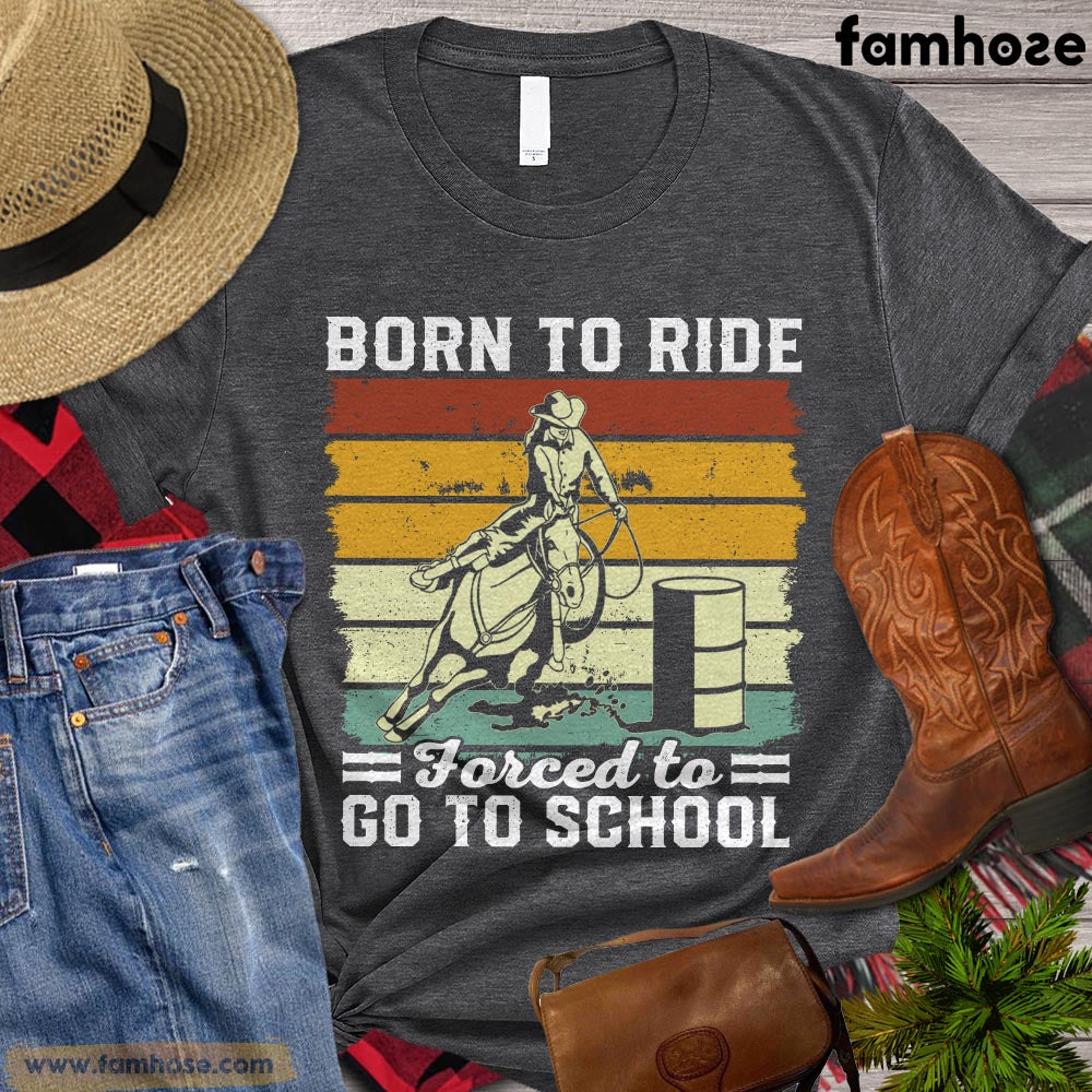 Vintage Back To School Barrel Racing T-shirt, Born To Ride Forced To Go To School, Gift For Barrel Racing Lovers, Cowboy Cowgirl Tees, Rodeo Shirt