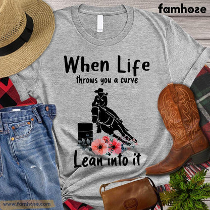 Barrel Racing T-shirt, When Life Throw You A Curve Lean Into It, Barrel Racing Lovers Gift, Cowgirl T-shirt, Barrel Racing Tees