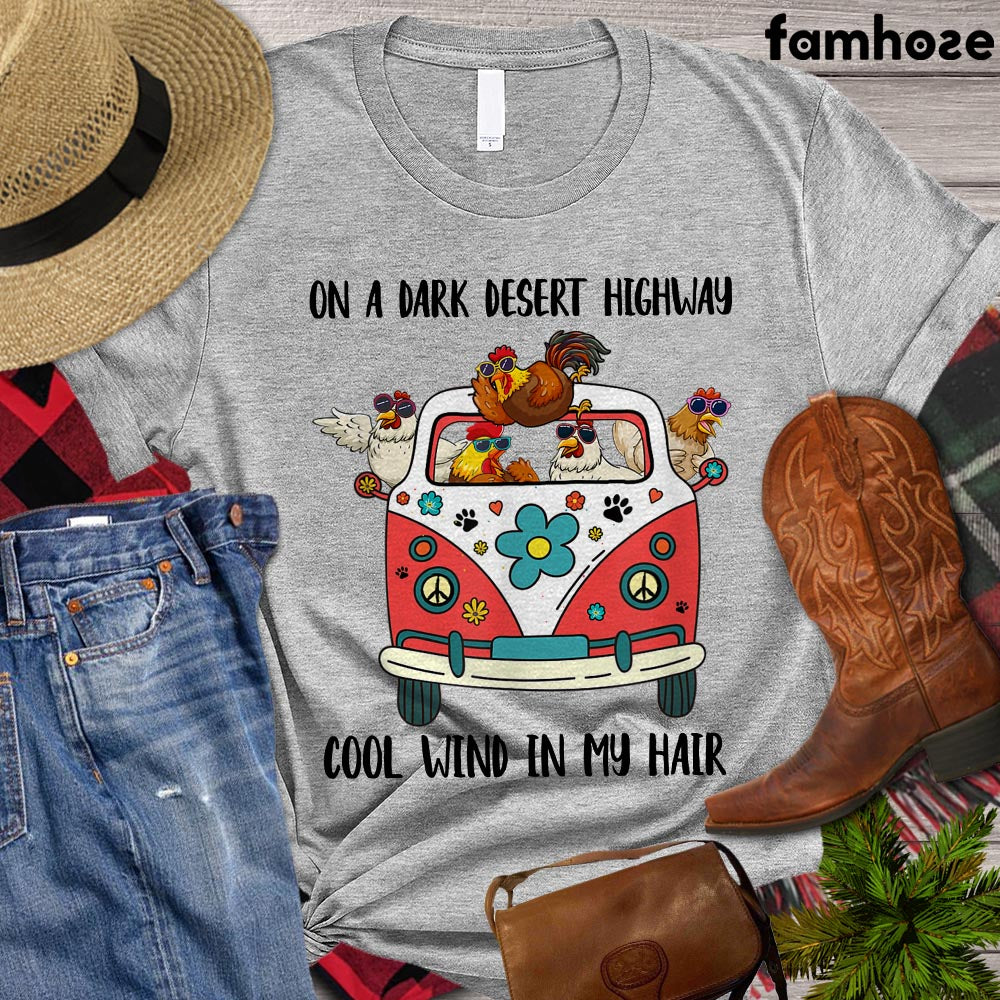 Funny Chicken T-shirt, On A Dark Desert Highway Cool Wind Is My Hair, Chicken Lover Shirt, Farming Lover Gift, Farmer Shirt