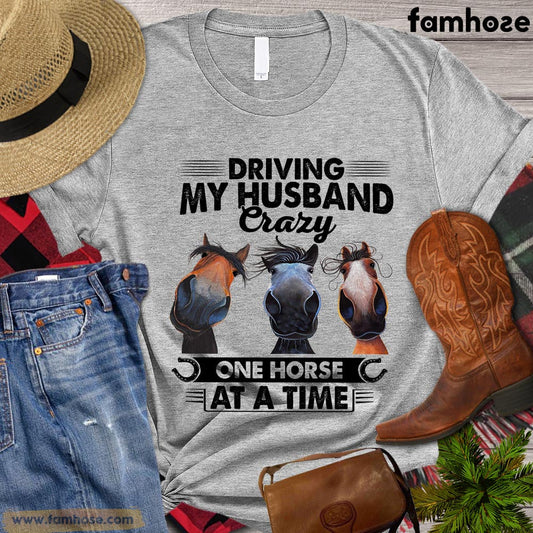 Funny Horse T-shirt, Driving My Husband Crazy One Horse At A Time Gift For Horse Lovers, Horse Riders, Equestrians